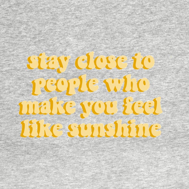 stay close to people who feel like sunshine yellow aesthetic cute quote by andienoelm